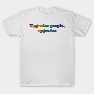 rainbow upgrades people, upgrades T-Shirt